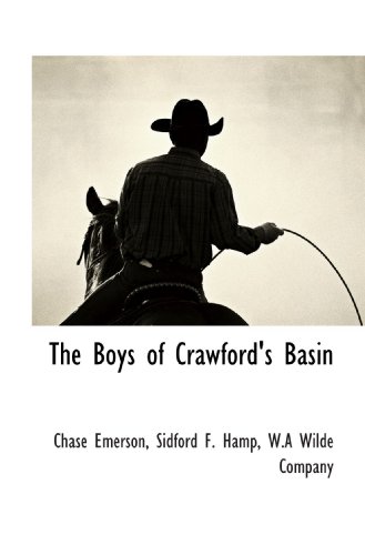 The Boys of Crawford's Basin (9781117702209) by Emerson, Chase; Hamp, Sidford F.; W.A Wilde Company, .