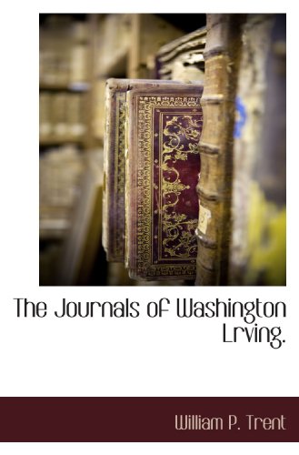 The Journals of Washington Lrving. (9781117703664) by Trent, William P.