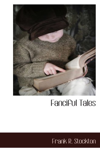 Fanciful Tales (9781117704364) by Stockton, Frank R.