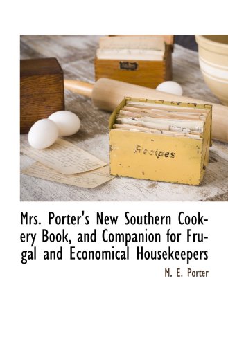 Stock image for Mrs. Porter's New Southern Cookery Book, and Companion for Frugal and Economical Housekeepers for sale by Revaluation Books