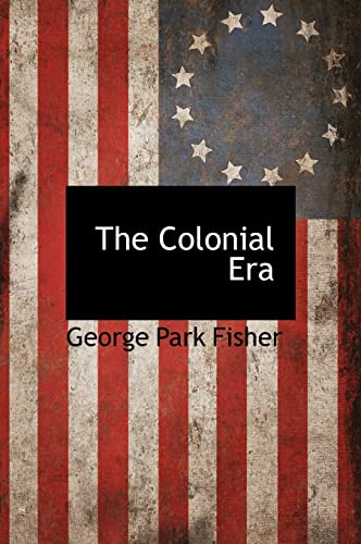 The Colonial Era (9781117705606) by Fisher, George Park