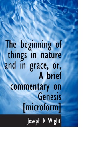 Beispielbild fr The beginning of things in nature and in grace, or, A brief commentary on Genesis [microform] zum Verkauf von Revaluation Books