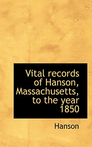 Vital records of Hanson, Massachusetts, to the year 1850 (9781117711997) by Hanson, .
