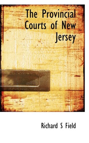 The Provincial Courts of New Jersey (9781117712680) by Field, Richard S