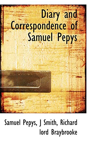 Diary and Correspondence of Samuel Pepys (9781117715025) by Pepys, Samuel; Smith, J; Braybrooke, Richard Lord