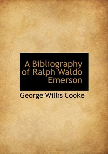 A Bibliography of Ralph Waldo Emerson (9781117715490) by Cooke, George Willis
