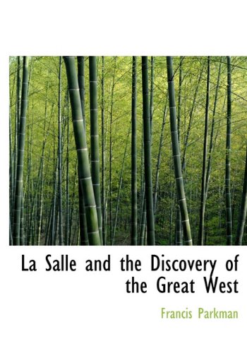 La Salle and the Discovery of the Great West (9781117718330) by Parkman, Francis