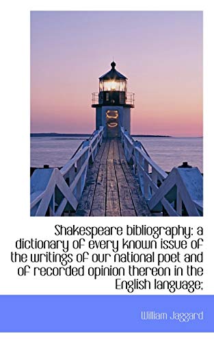 9781117720906: Shakespeare bibliography: a dictionary of every known issue of the writings of our national poet and