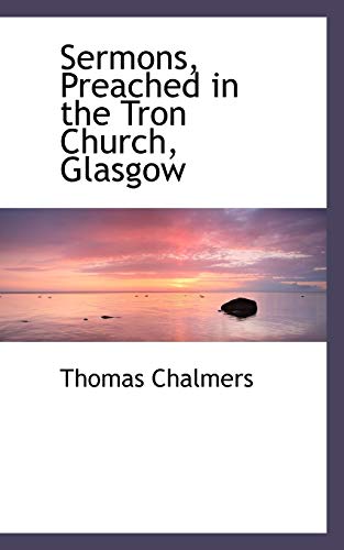 Sermons, Preached in the Tron Church, Glasgow (9781117721132) by Chalmers, Thomas