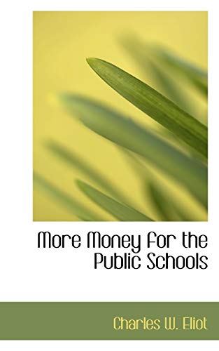 More Money for the Public Schools (9781117723136) by Eliot, Charles W.