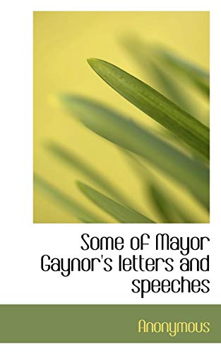 9781117725208: Some of Mayor Gaynor's Letters and Speeches