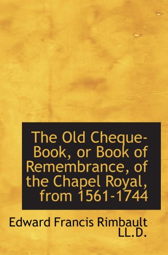 Stock image for The Old Cheque-Book, or Book of Remembrance, of the Chapel Royal, from 1561-1744 for sale by Revaluation Books