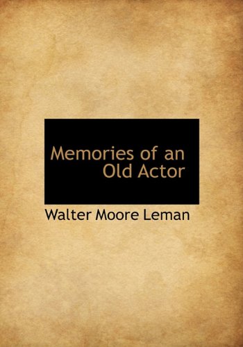 Memories of an Old Actor - Walter Moore Leman