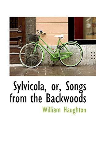 Sylvicola, or, Songs from the Backwoods (9781117729596) by Haughton, William