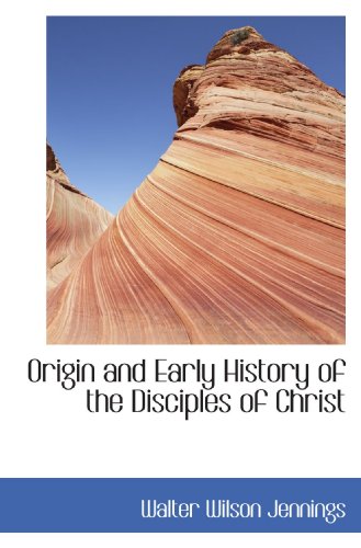 9781117732404: Origin and Early History of the Disciples of Christ