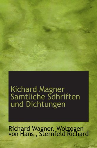 Kichard Magner Samtliche Sdhriften und Dichtungen (German Edition) (9781117740133) by Wagner, Richard; Hans, Wolzogen Von; Richard, Sternfeld