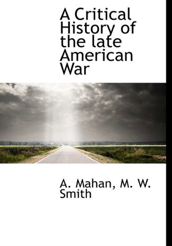 A Critical History of the late American War - Mahan, A.