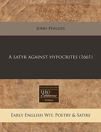 A satyr against hypocrites (1661) (9781117753287) by Phillips, John