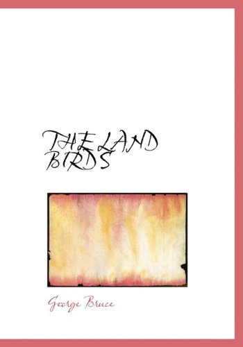 THE LAND BIRDS (9781117753911) by Bruce, George