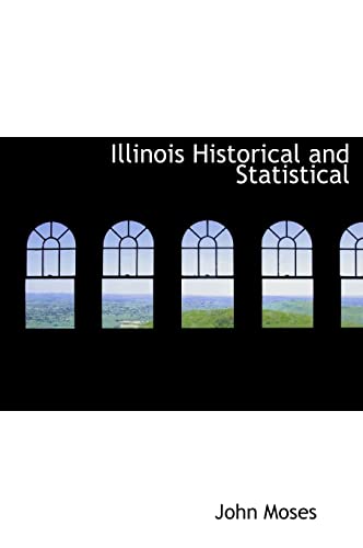 Illinois Historical and Statistical (9781117755960) by Moses, John