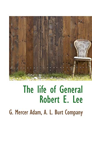 The life of General Robert E. Lee (9781117758534) by Adam, G. Mercer