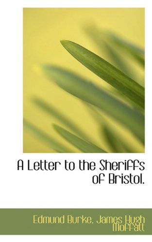 A Letter to the Sheriffs of Bristol. (9781117759319) by Burke, Edmund; Moffatt, James Hugh