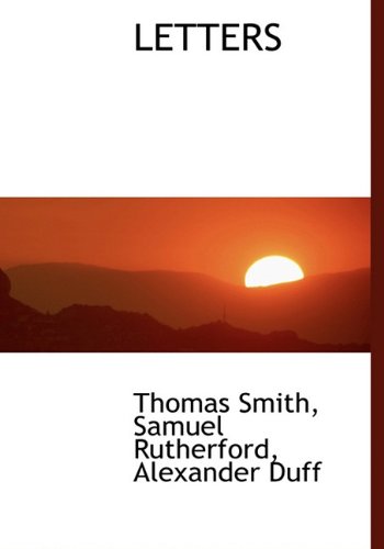 LETTERS (9781117759425) by Smith, Thomas; Rutherford, Samuel; Duff, Alexander