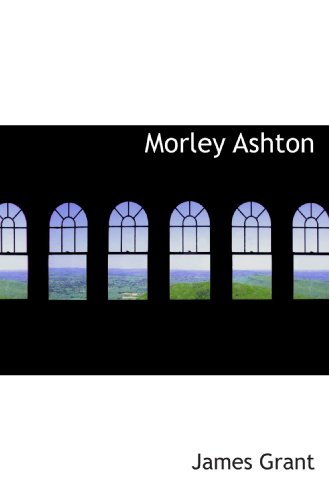 Morley Ashton (9781117761855) by Grant, James