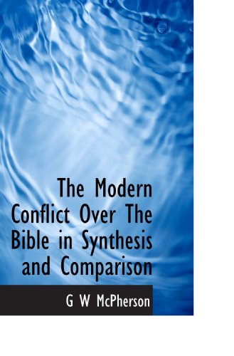 Stock image for The Modern Conflict Over The Bible in Synthesis and Comparison for sale by Revaluation Books
