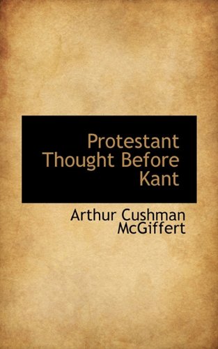 Protestant Thought Before Kant (9781117764887) by McGiffert, Arthur Cushman