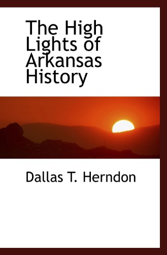 9781117766539: The High Lights of Arkansas History