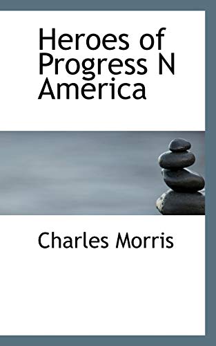 Heroes of Progress N America (9781117766690) by Morris, Charles