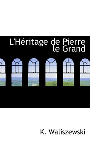 L'HÃ©ritage de Pierre le Grand (French Edition) (9781117777443) by Waliszewski, K.