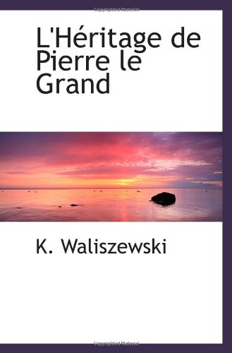 L'HÃ©ritage de Pierre le Grand (9781117777450) by Waliszewski, K.