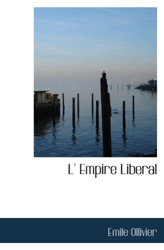 L' Empire Liberal (French Edition) (9781117778341) by Ollivier, Emile