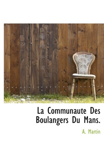 La Communaute Des Boulangers Du Mans. (French Edition) (9781117780009) by Martin, A.