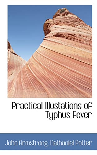 Practical Illustations of Typhus Fever (9781117800721) by Armstrong, John; Potter, Nathaniel