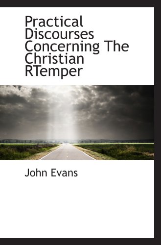 Practical Discourses Concerning The Christian RTemper (9781117800769) by Evans, John