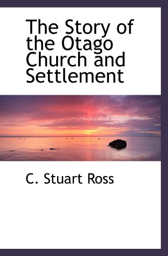 Imagen de archivo de The Story of the Otago Church and Settlement a la venta por Revaluation Books