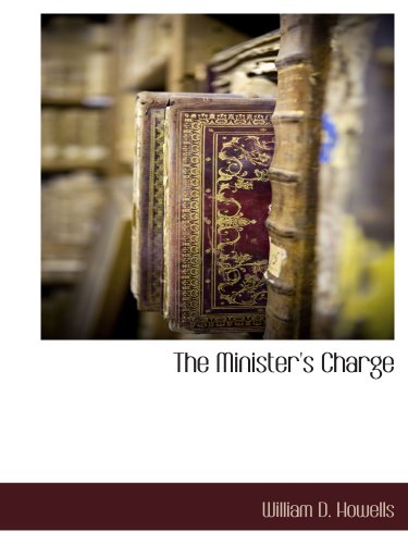 The Minister's Charge (9781117870502) by Howells, William D.