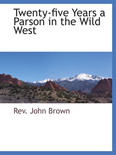 Beispielbild fr Twenty-five Years a Parson in the Wild West zum Verkauf von Revaluation Books