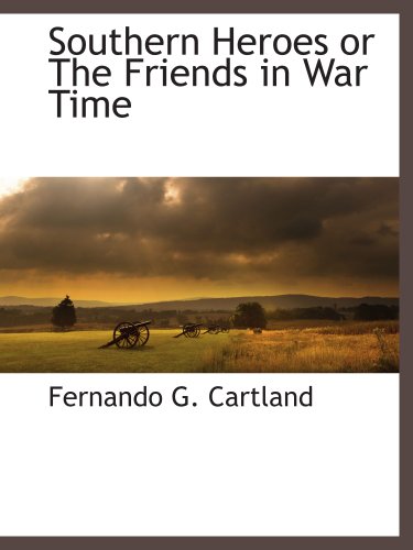 Stock image for Southern Heroes or The Friends in War Time for sale by Revaluation Books