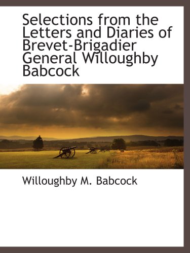 9781117875170: Selections from the Letters and Diaries of Brevet-Brigadier General Willoughby Babcock