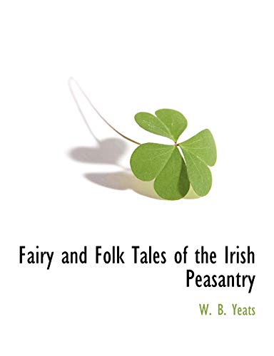 Fairy and Folk Tales of the Irish Peasantry (9781117876764) by Yeats, W. B.