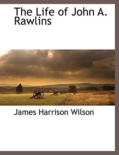 The Life of John A. Rawlins (9781117879789) by Wilson, James Harrison