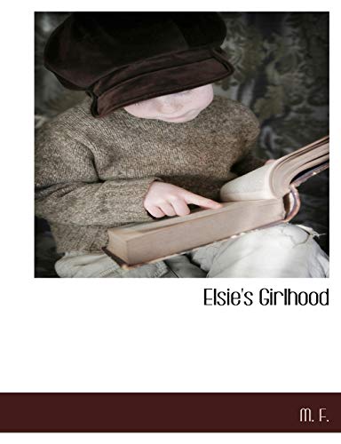 Elsie's Girlhood (9781117881355) by F., M.