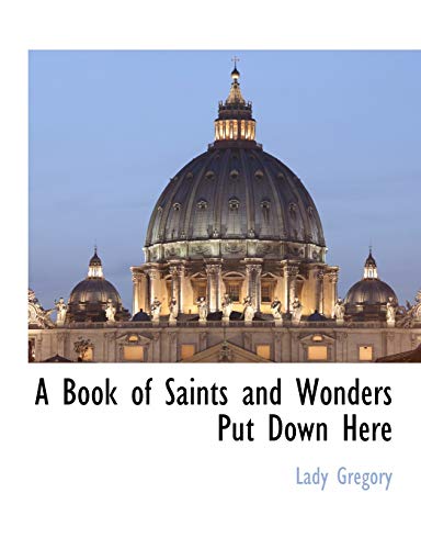 A Book of Saints and Wonders Put Down Here (9781117882246) by Gregory, Lady