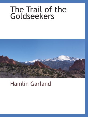 The Trail of the Goldseekers (9781117882956) by Garland, Hamlin