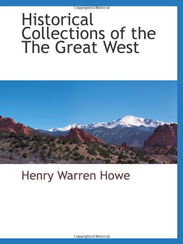 9781117883243: Historical Collections of the The Great West