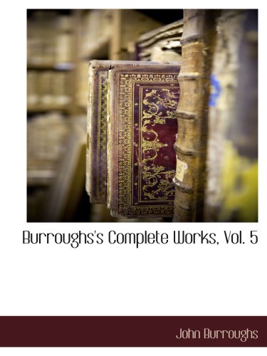 Burroughs's Complete Works, Vol. 5 (9781117886855) by Burroughs, John